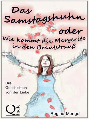 cover image of Das Samstagshuhn oder Wie kommt die Margerite in den Brautstrauß